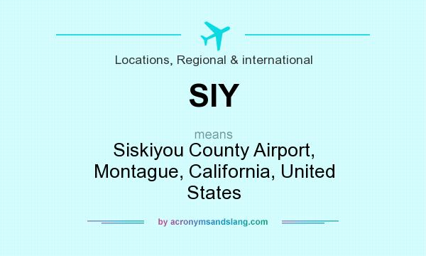 What does SIY mean? It stands for Siskiyou County Airport, Montague, California, United States