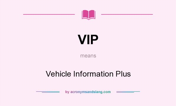 What does VIP mean? It stands for Vehicle Information Plus