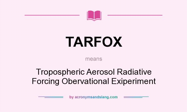 What does TARFOX mean? It stands for Tropospheric Aerosol Radiative Forcing Obervational Exiperiment