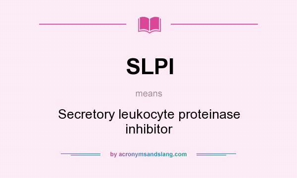 What does SLPI mean? It stands for Secretory leukocyte proteinase inhibitor