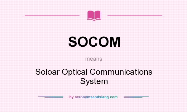 What does SOCOM mean? It stands for Soloar Optical Communications System