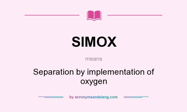 What does SIMOX mean? It stands for Separation by implementation of oxygen