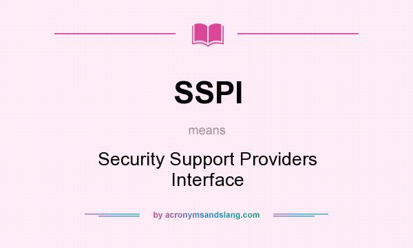 What does SSPI mean? It stands for Security Support Providers Interface