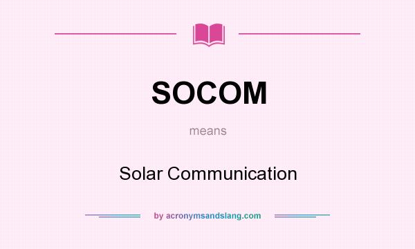 What does SOCOM mean? It stands for Solar Communication