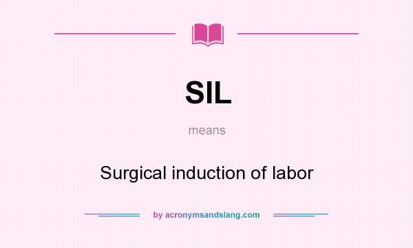 What does SIL mean? It stands for Surgical induction of labor