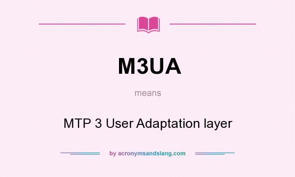 What does M3UA mean? It stands for MTP 3 User Adaptation layer