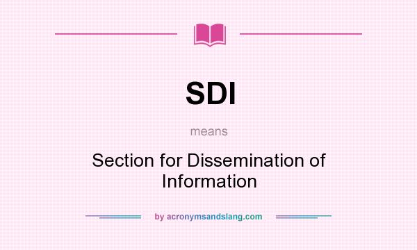What does SDI mean? It stands for Section for Dissemination of Information