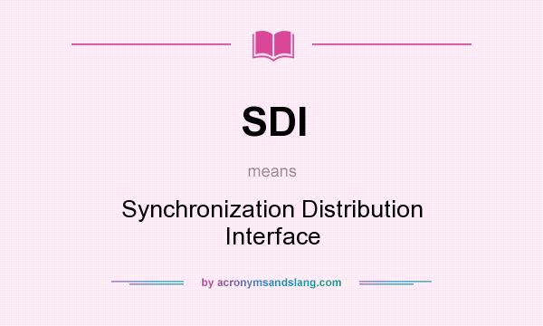 What does SDI mean? It stands for Synchronization Distribution Interface