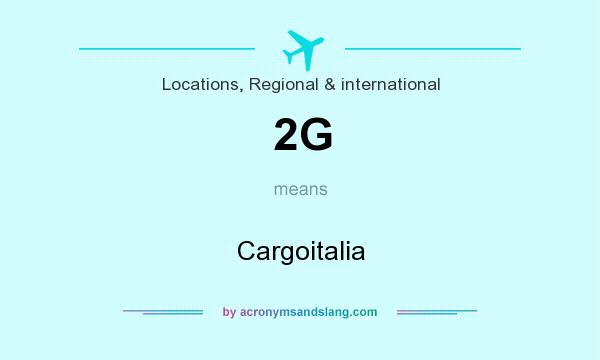 What does 2G mean? It stands for Cargoitalia