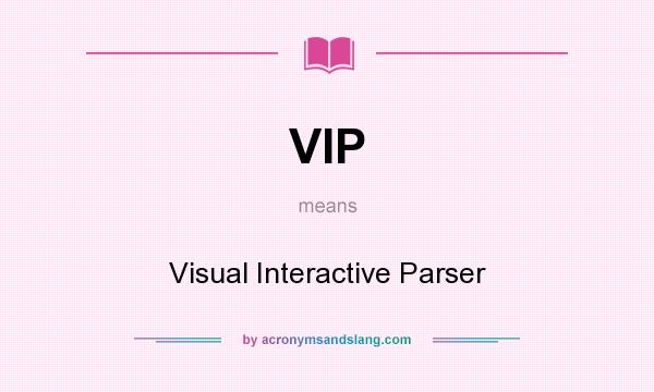 What does VIP mean? It stands for Visual Interactive Parser