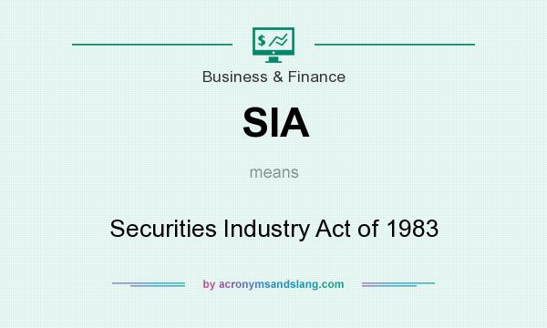 What does SIA mean? It stands for Securities Industry Act of 1983