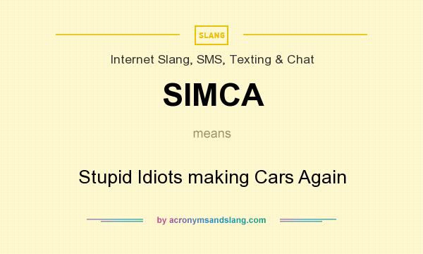 What does SIMCA mean? It stands for Stupid Idiots making Cars Again
