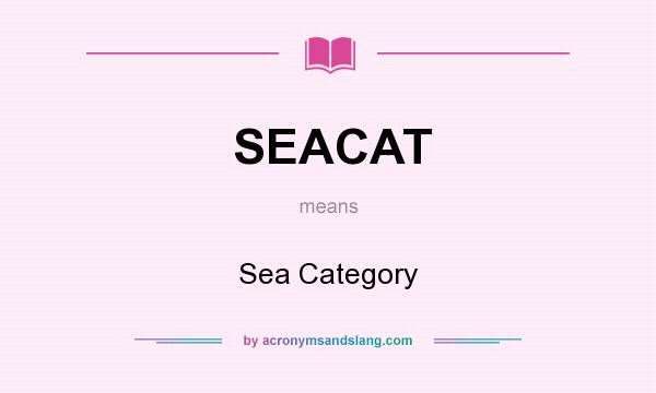 What does SEACAT mean? It stands for Sea Category