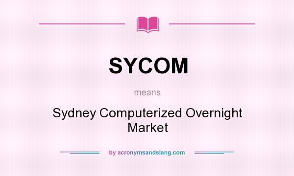 What does SYCOM mean? It stands for Sydney Computerized Overnight Market