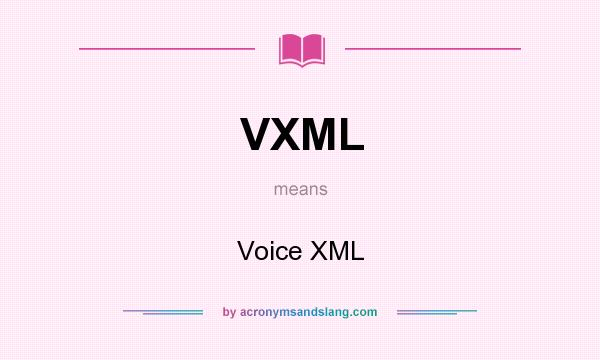 What does VXML mean? It stands for Voice XML
