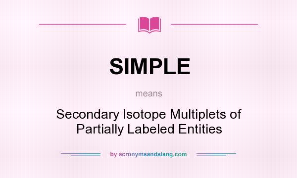 What does SIMPLE mean? It stands for Secondary Isotope Multiplets of Partially Labeled Entities