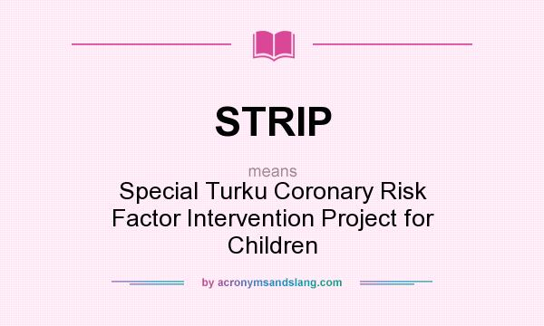 What does STRIP mean? It stands for Special Turku Coronary Risk Factor Intervention Project for Children