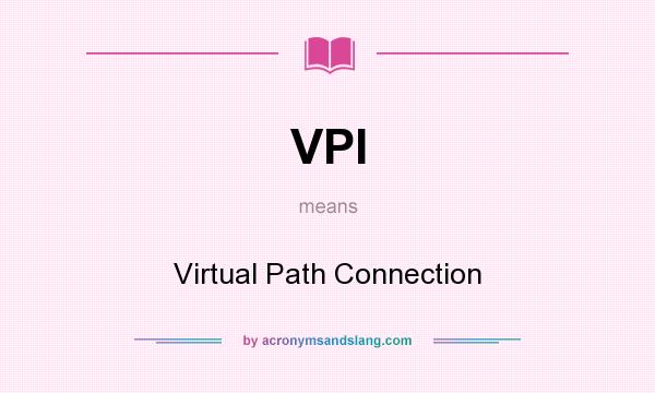 What does VPI mean? It stands for Virtual Path Connection