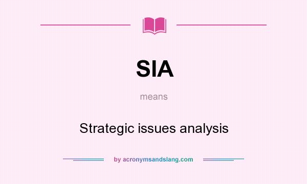 What does SIA mean? It stands for Strategic issues analysis