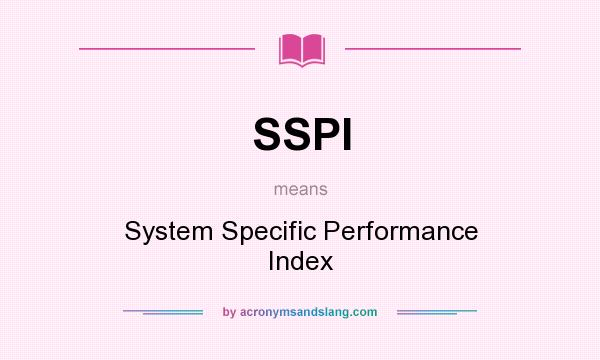 What does SSPI mean? It stands for System Specific Performance Index