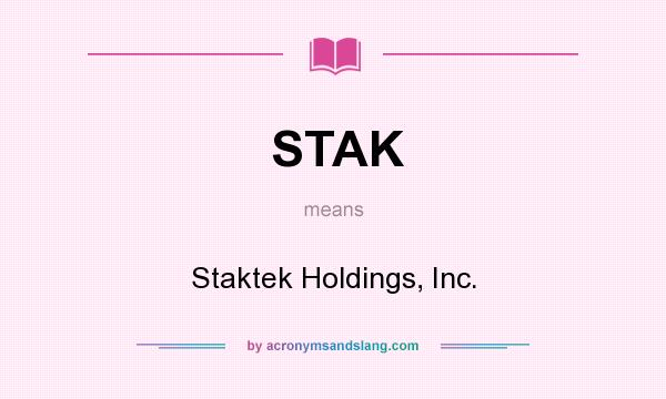 What does STAK mean? It stands for Staktek Holdings, Inc.