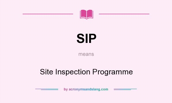 What does SIP mean? It stands for Site Inspection Programme
