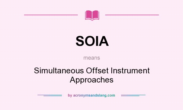 What does SOIA mean? It stands for Simultaneous Offset Instrument Approaches