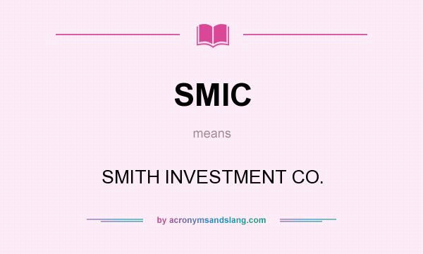 What does SMIC mean? It stands for SMITH INVESTMENT CO.