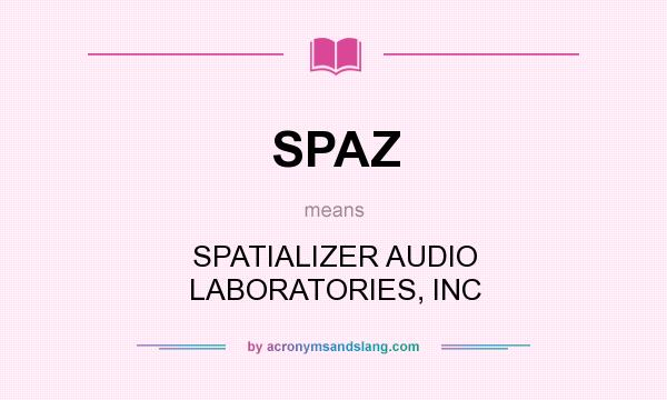 What does SPAZ mean? It stands for SPATIALIZER AUDIO LABORATORIES, INC