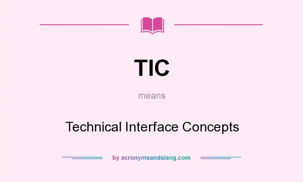 What does TIC mean? It stands for Technical Interface Concepts