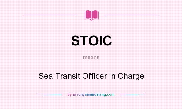 What does STOIC mean? It stands for Sea Transit Officer In Charge