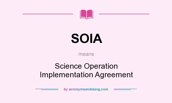 What does SOIA mean? It stands for Science Operation Implementation Agreement