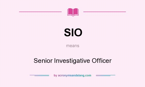 What does SIO mean? It stands for Senior Investigative Officer