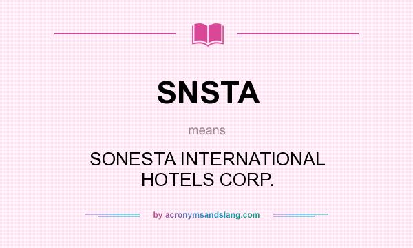 What does SNSTA mean? It stands for SONESTA INTERNATIONAL HOTELS CORP.