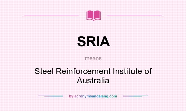 What does SRIA mean? It stands for Steel Reinforcement Institute of Australia