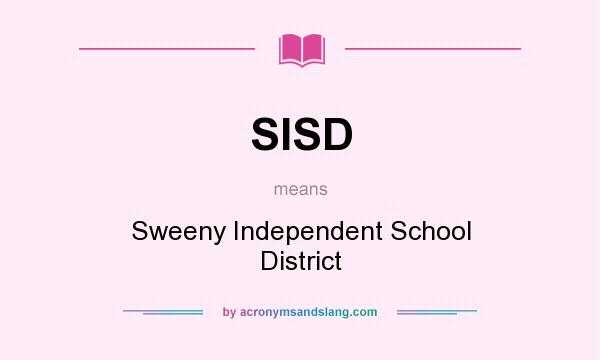 What does SISD mean? It stands for Sweeny Independent School District