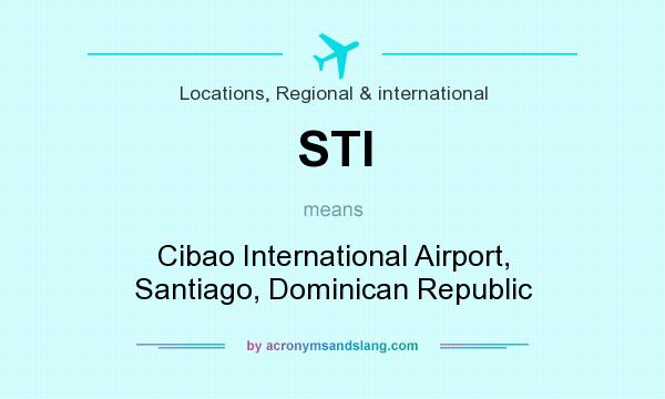 What does STI mean? It stands for Cibao International Airport, Santiago, Dominican Republic