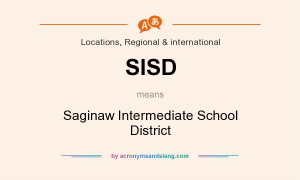 What does SISD mean? It stands for Saginaw Intermediate School District