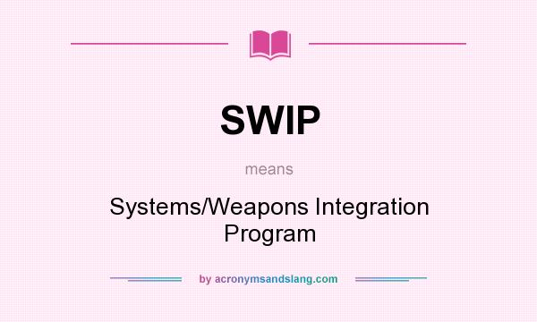 What does SWIP mean? It stands for Systems/Weapons Integration Program