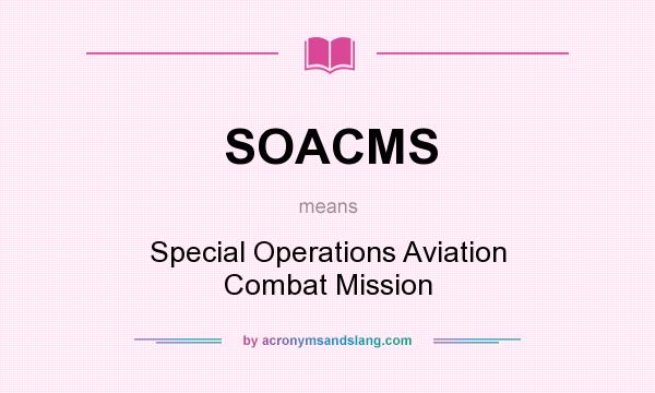 What does SOACMS mean? It stands for Special Operations Aviation Combat Mission