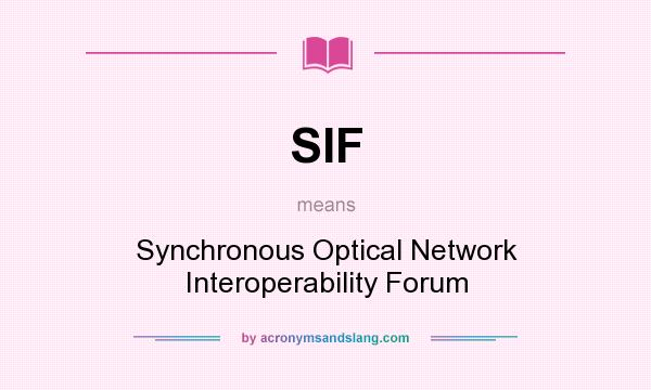 What does SIF mean? It stands for Synchronous Optical Network Interoperability Forum