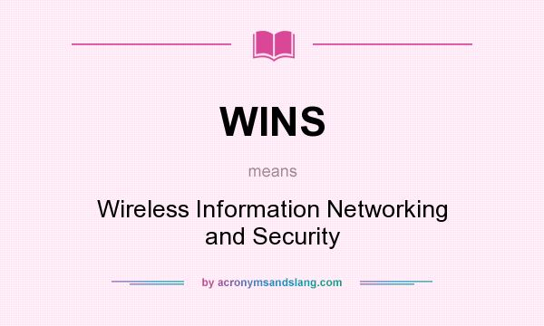 What does WINS mean? It stands for Wireless Information Networking and Security
