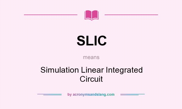 What does SLIC mean? It stands for Simulation Linear Integrated Circuit