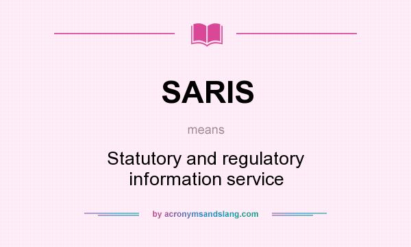 What does SARIS mean? It stands for Statutory and regulatory information service