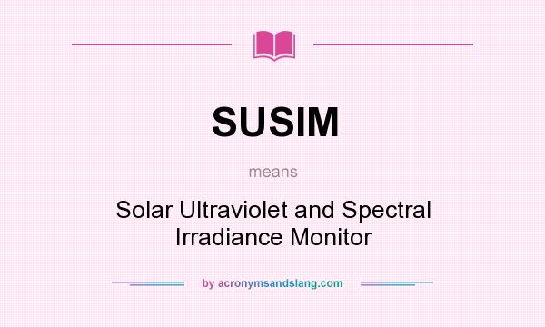 What does SUSIM mean? It stands for Solar Ultraviolet and Spectral Irradiance Monitor