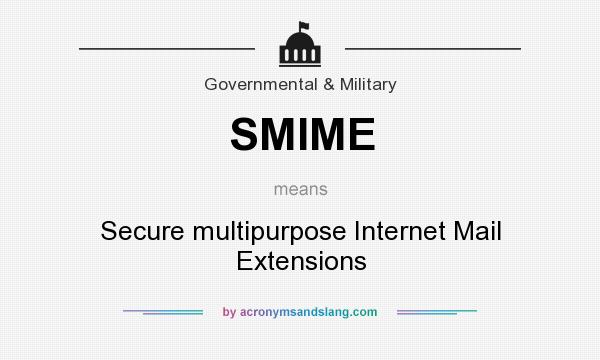 What does SMIME mean? It stands for Secure multipurpose Internet Mail Extensions