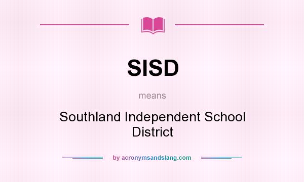 What does SISD mean? It stands for Southland Independent School District