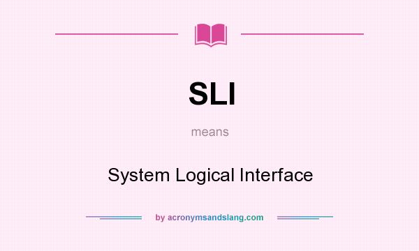 What does SLI mean? It stands for System Logical Interface