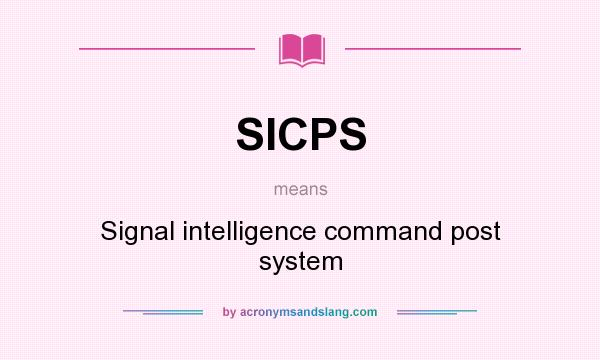 What does SICPS mean? It stands for Signal intelligence command post system