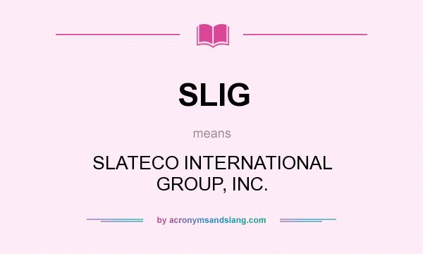 What does SLIG mean? It stands for SLATECO INTERNATIONAL GROUP, INC.